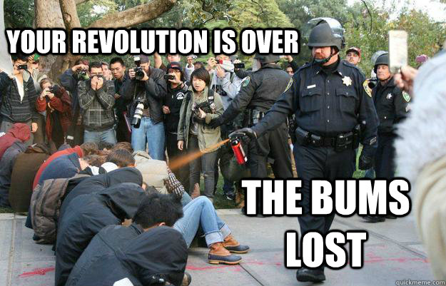 Your revolution is over The bums lost - Your revolution is over The bums lost  Pimp Pepper Spray Cop