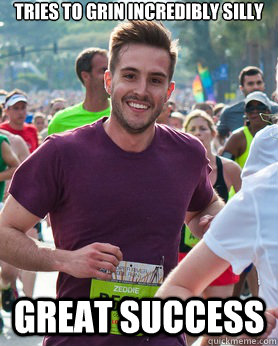 tries to grin incredibly silly great success  Ridiculously photogenic guy