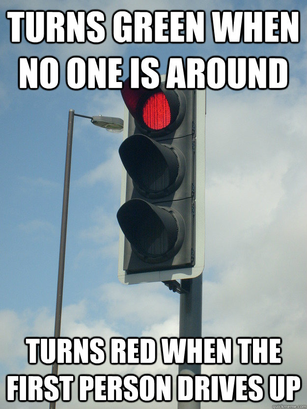 turns green when no one is around turns red when the first person drives up - turns green when no one is around turns red when the first person drives up  Trolling Traffic Light