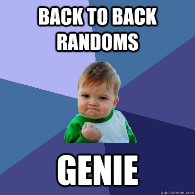 Back to back randoms Genie  Success Kid