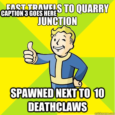 Fast travels to quarry junction spawned next to  10 deathclaws Caption 3 goes here  Fallout new vegas