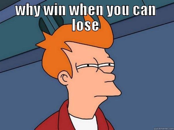 WHY WIN WHEN YOU CAN LOSE  Futurama Fry