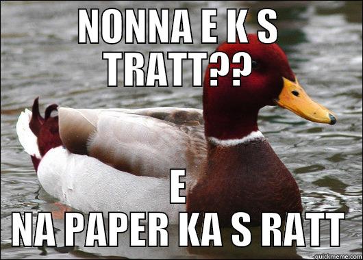 NONNA E K S TRATT?? E NA PAPER KA S RATT Malicious Advice Mallard