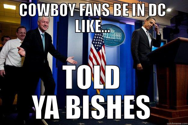 COWBOY FANS BE IN DC LIKE... TOLD YA BISHES Inappropriate Timing Bill Clinton