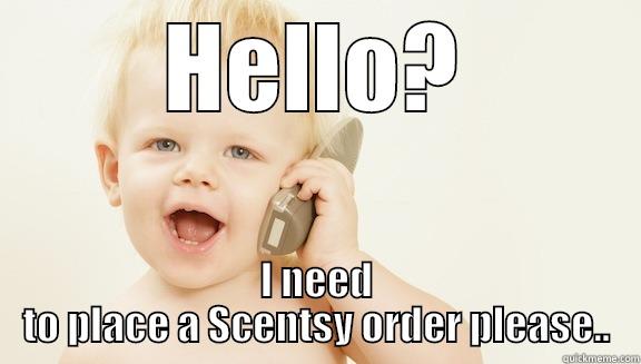 HELLO? I NEED TO PLACE A SCENTSY ORDER PLEASE.. Misc