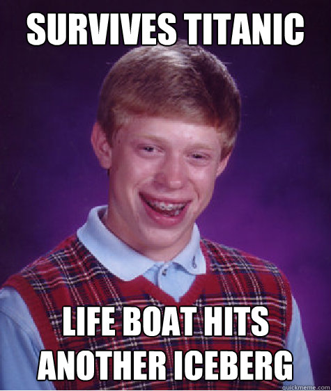 survives titanic life boat hits another iceberg  Bad Luck Brian