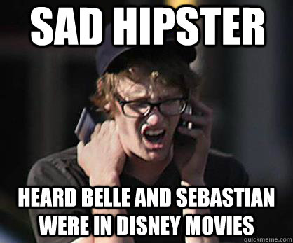 Sad hipster heard belle and sebastian were in disney movies  Sad Hipster