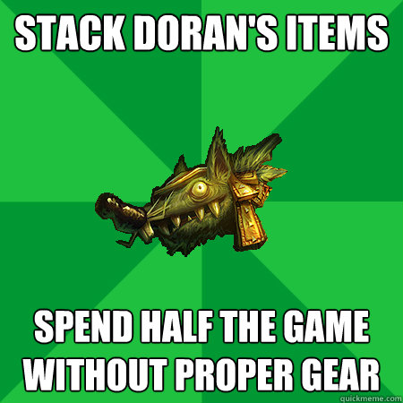 Stack Doran's items Spend Half the game without proper gear  Bad LoL Player