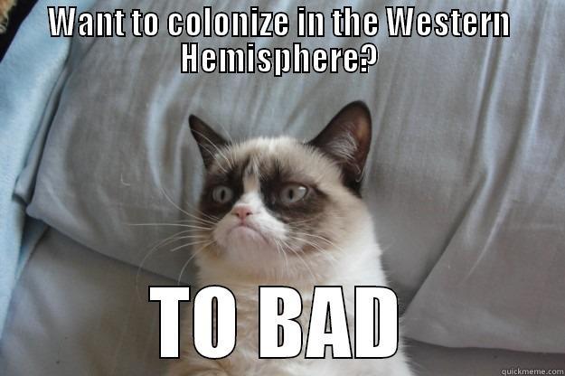 Monroe Doctrine - WANT TO COLONIZE IN THE WESTERN HEMISPHERE? TO BAD Grumpy Cat