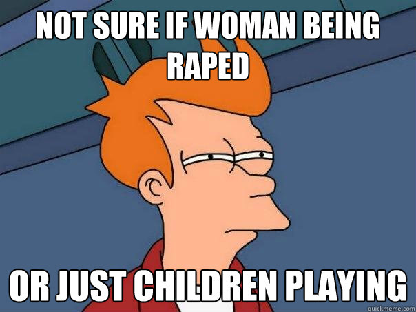 not sure if woman being raped or just children playing - not sure if woman being raped or just children playing  Futurama Fry