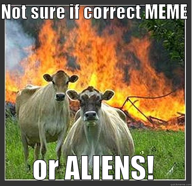 NOT SURE IF CORRECT MEME  OR ALIENS! Evil cows