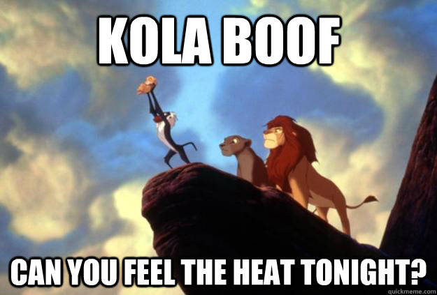 Kola Boof Can you feel the heat tonight? - Kola Boof Can you feel the heat tonight?  Lion King YOLO