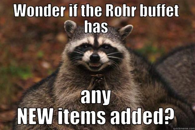 WONDER IF THE ROHR BUFFET HAS ANY NEW ITEMS ADDED? Evil Plotting Raccoon