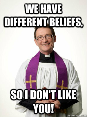We have different beliefs, so I don't like you!  Different Beliefs Candide Meme