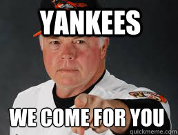 Yankees we come for you  Buck Showalter