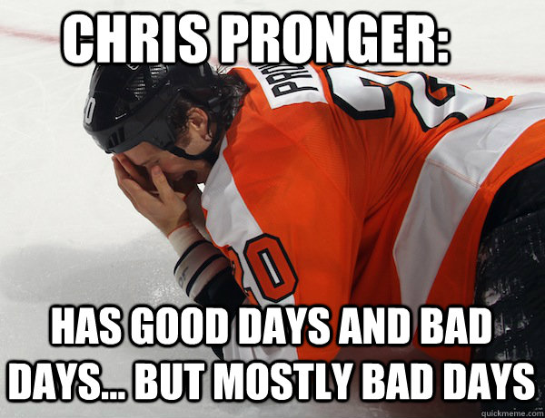 Chris Pronger: Has good days and bad days... but mostly bad days - Chris Pronger: Has good days and bad days... but mostly bad days  Pronger Injured