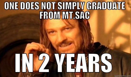 ONE DOES NOT SIMPLY GRADUATE FROM MT.SAC IN 2 YEARS Boromir