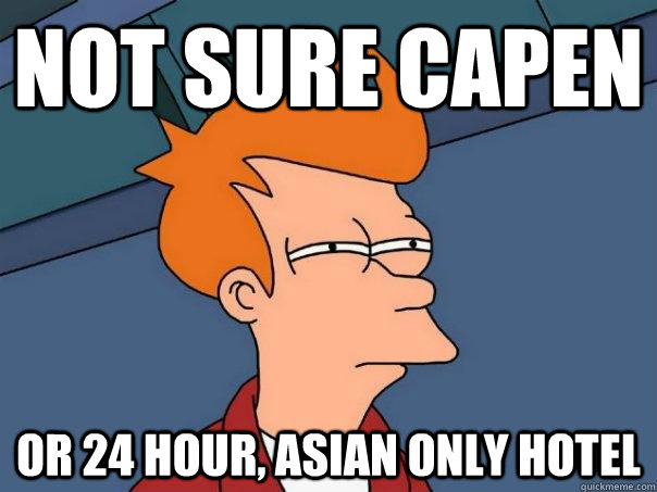 Not sure Capen Or 24 hour, Asian only Hotel  Futurama Fry