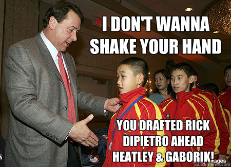 I don't wanna shake your hand You drafted Rick DiPietro ahead Heatley & Gaborik!  Mike Milbury is a douche