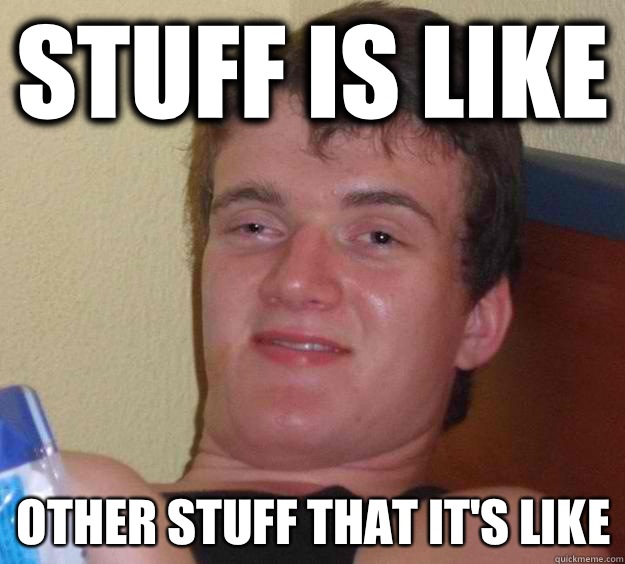 Stuff is like Other stuff that it's like  10 Guy