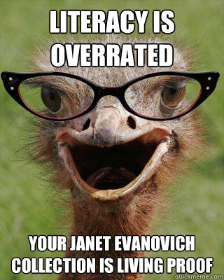 Literacy is overrated your janet evanovich collection is living proof  Judgmental Bookseller Ostrich