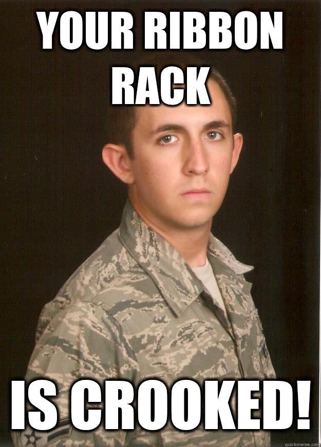 Your ribbon rack Is crooked!  Tech School Airman