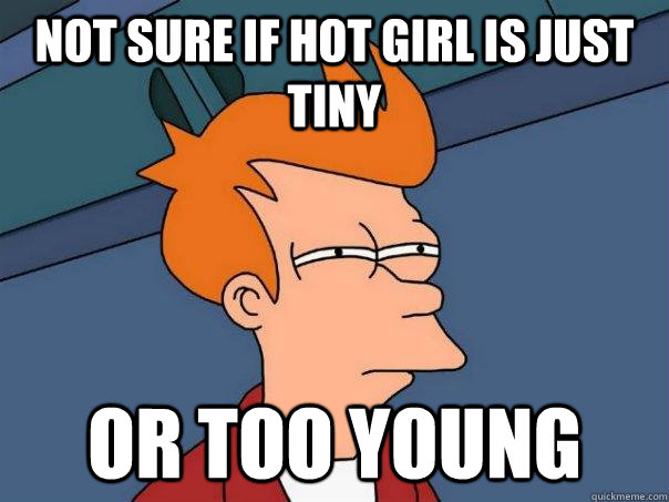 not sure if hot girl is just tiny or too young  Futurama Fry