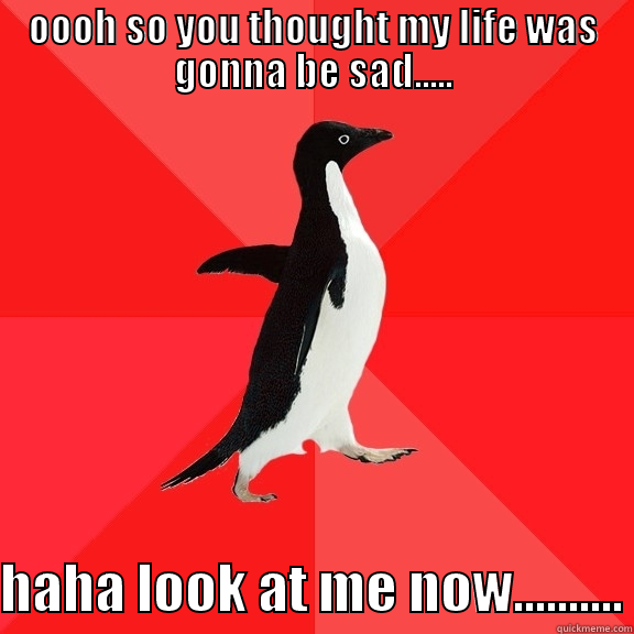 OOOH SO YOU THOUGHT MY LIFE WAS GONNA BE SAD..... HAHA LOOK AT ME NOW.......... Socially Awesome Penguin