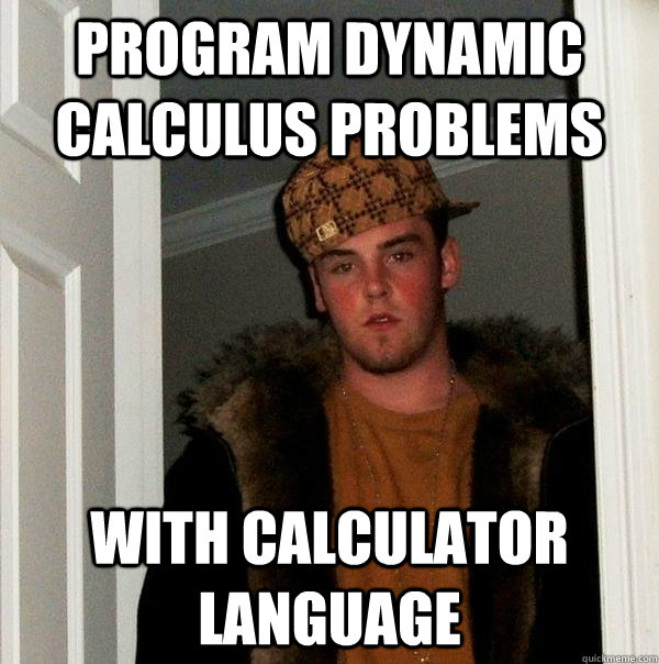 Program dynamic Calculus Problems With Calculator language  Scumbag Steve