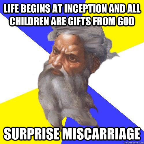 Life begins at inception and all Children are gifts from god Surprise Miscarriage  Advice God