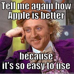 TELL ME AGAIN HOW APPLE IS BETTER BECAUSE IT'S SO EASY TO USE Condescending Wonka