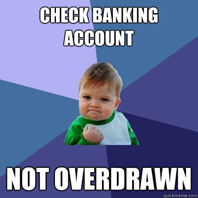 check banking account not overdrawn  Success Kid