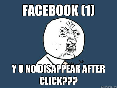 Facebook (1) y u no disappear after click??? - Facebook (1) y u no disappear after click???  Y U No