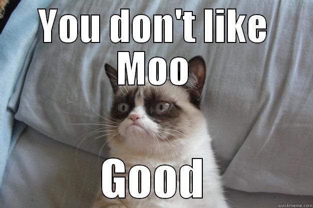 Moo The Evil - YOU DON'T LIKE MOO GOOD Grumpy Cat