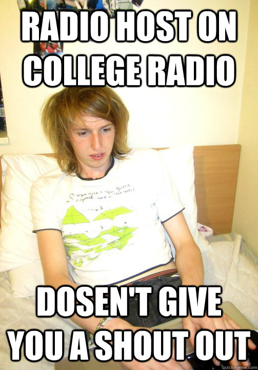 radio host on college radio dosen't give you a shout out  - radio host on college radio dosen't give you a shout out   Scumbag Nicky