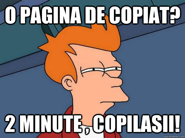 o pagina de copiat? 2 minute , copilasii!  Futurama Fry