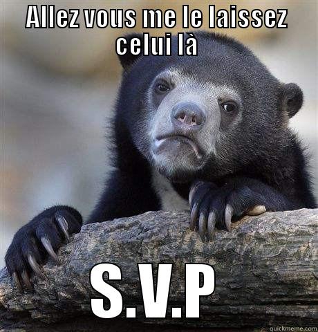 ALLEZ VOUS ME LE LAISSEZ CELUI LÀ S.V.P Confession Bear