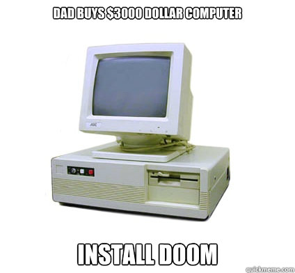 Dad buys $3000 dollar Computer Install Doom  Your First Computer