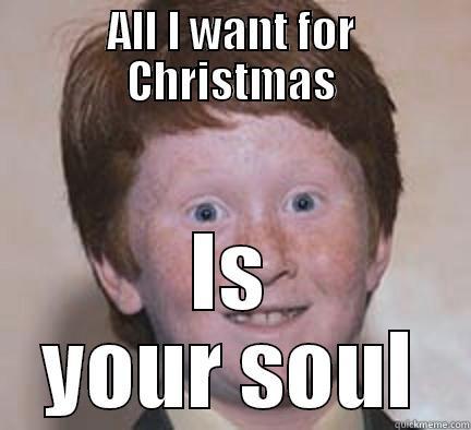 ALL I WANT FOR CHRISTMAS IS YOUR SOUL Over Confident Ginger