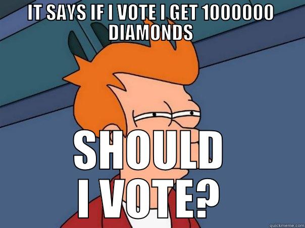 IT SAYS IF I VOTE I GET 1000000 DIAMONDS SHOULD I VOTE? Futurama Fry