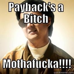 PAYBACK'S A BITCH     MOTHAFUCKA!!!! Mr Chow