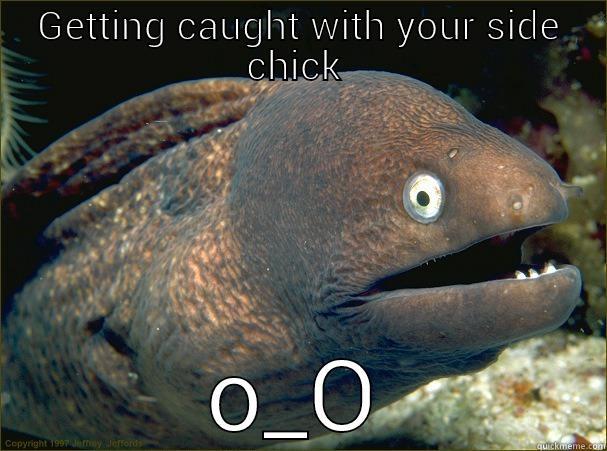 GETTING CAUGHT WITH YOUR SIDE CHICK  O_O Bad Joke Eel