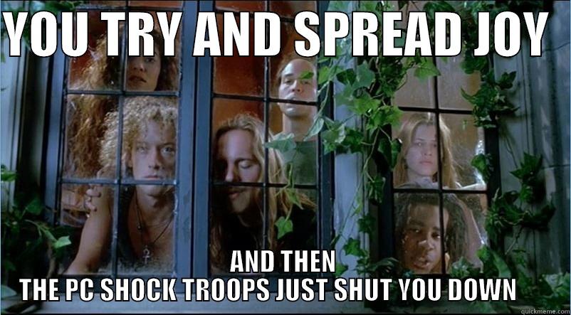 PCU SHOCK TROOPS - YOU TRY AND SPREAD JOY   AND THEN THE PC SHOCK TROOPS JUST SHUT YOU DOWN       Misc