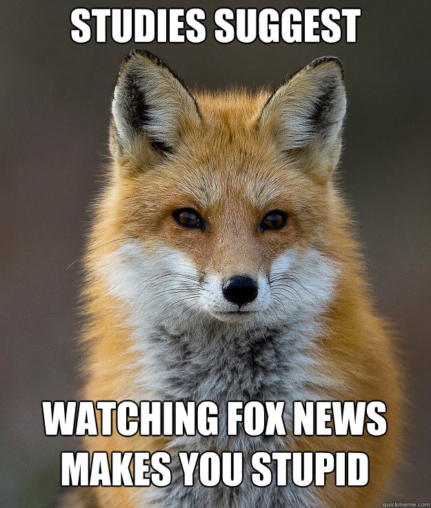 Studies suggest watching fox news makes you stupid  Fun Fact Fox