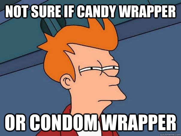 Not Sure If Candy Wrapper  Or Condom Wrapper  Futurama Fry