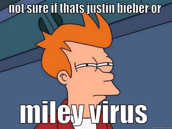 NOT SURE IF THATS JUSTIN BIEBER OR MILEY VIRUS Futurama Fry