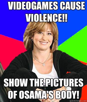 VIDEOGAMES CAUSE VIOLENCE!! SHOW THE PICTURES OF OSAMA'S BODY!  Sheltering Suburban Mom