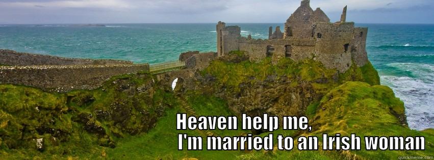 Married To An Irish Woman -                  HEAVEN HELP ME,                                                 I'M MARRIED TO AN IRISH WOMAN Misc