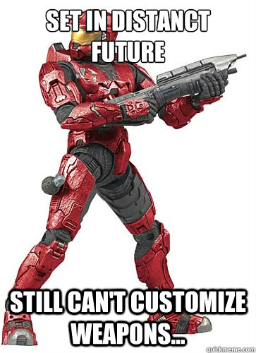 Set in distanct Future Still can't customize weapons...  Sucky Halo Spartan