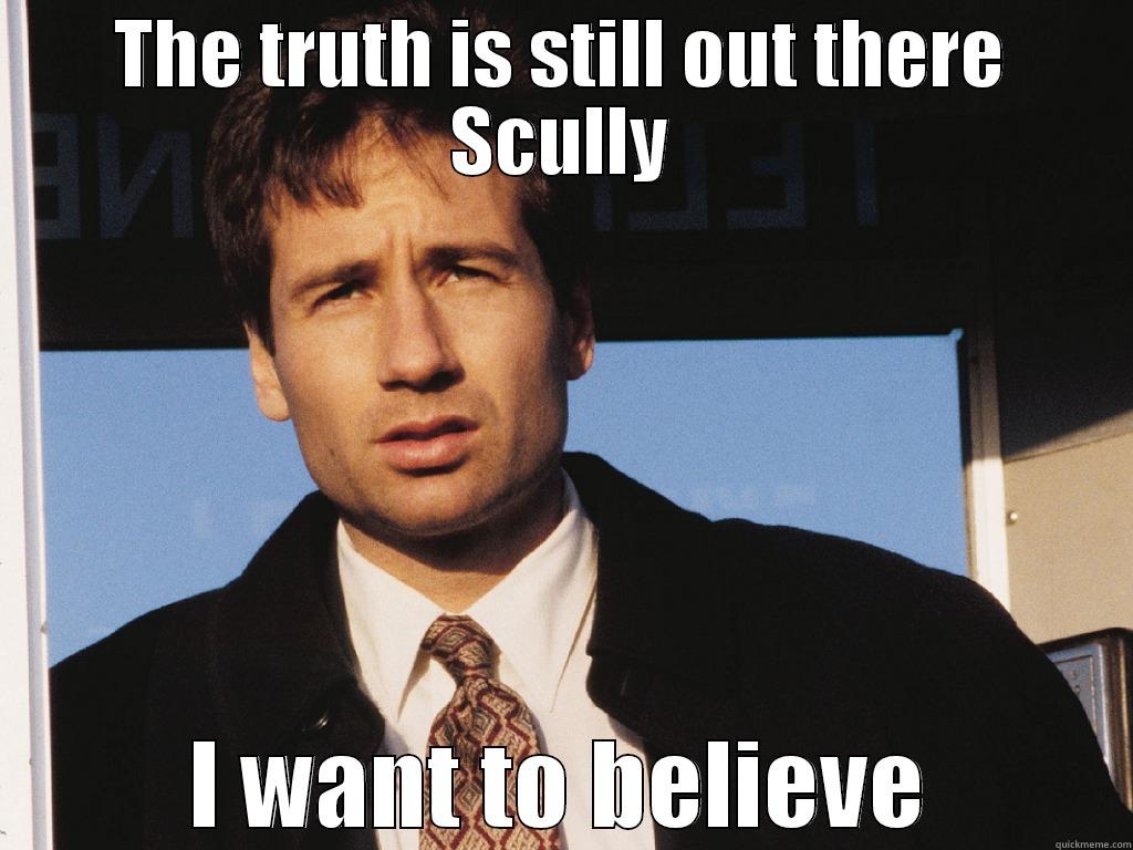 THE TRUTH IS STILL OUT THERE SCULLY I WANT TO BELIEVE Misc